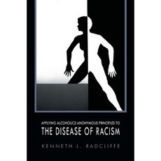 Applying Alcoholics Anonymous Principles to the Disease of Racism Paperback, Xlibris Corporation