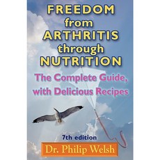 Freedom from Arthritis Through Nutrition: The Complete Guide with Delicious Recipes Paperback, Arthritis Research