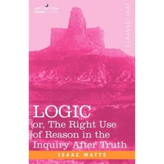 Logic: Or the Right Use of Reason in the Inquiry After Truth Paperback, Cosimo Classics
