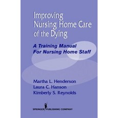 Improving Nursing Home Care of the Dying: A Training Manual for Nursing Home Staff Paperback, Springer Publishing Company