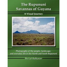 The Rupununi Savannas of Guyana: A Visual Journey Paperback, Authorhouse