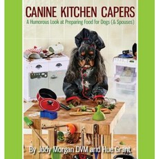 Canine Kitchen Capers: A Humorous Look at Preparing Food for Dogs (& Spouses) Paperback, Thirty Six Paws Press