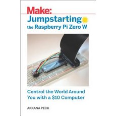 Jumpstarting the Raspberry Pi Zero W: Control the World Around You with a $10 Computer Paperback, Maker Media, Inc