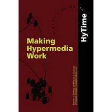 Making Hypermedia Work: A User's Guide to Hytime Paperback, Springer