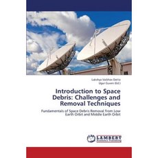 Introduction to Space Debris: Challenges and Removal Techniques Paperback, LAP Lambert Academic Publishing