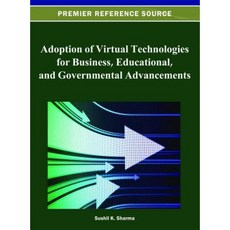 Adoption of Virtual Technologies for Business Educational and Governmental Advancements Hardcover, Information Science Reference