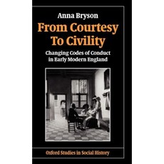 From Courtesy to Civility: Changing Codes of Conduct in Early Modern England Hardcover, OUP Oxford