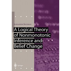 A Logical Theory of Nonmonotonic Inference and Belief Change Paperback, Springer