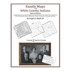 Family Maps of White County Indiana Paperback, Arphax Publishing Co.