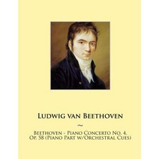 Beethoven - Piano Concerto No. 4 Op. 58 (Piano Part W/Orchestral Cues) Paperback, Createspace