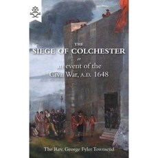 The Siege of Colchester: Or an of the Civil War A.D. 1648 Paperback, Naval & Military Press