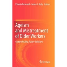 Ageism and Mistreatment of Older Workers: Current Reality Future Solutions Hardcover, Springer