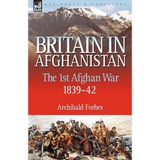 Britain in Afghanistan 1: The First Afghan War 1839-42 Paperback, Leonaur Ltd