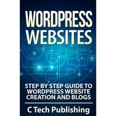 Wordpress Websites: Step by Step Guide to Wordpress Website Creation and Blogs Paperback, Createspace