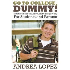 Go to College Dummy!: What You Need to Know about College Today for Students and Parents Paperback, Speedy Publishing LLC