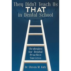 They Didn't Teach Us That in Dental School: Strategies for Dental Practice Success Paperback, Dog Ear Publishing