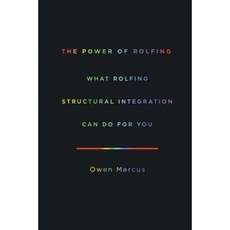 The Power of Rolfing: What Rolfing Structural Integration Can Do for You Paperback, New Tribe Press