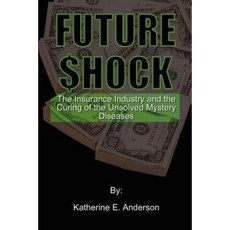 Future Shock: The Insurance Industry and the Curing of the Unsolved Mystery Diseases Paperback, Authorhouse