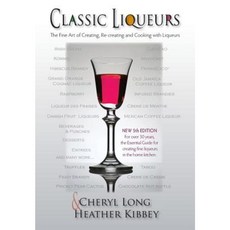 Classic Liqueurs: The Fine Art of Creating Re-Creating and Cooking with Liqueurs Paperback, Panoply Press, Incorporated