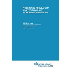 Pricing and Regulatory Innovations Under Increasing Competition Paperback, Springer