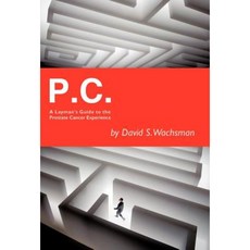 P.C.: A Layman's Guide to the Prostate Cancer Experience Hardcover, iUniverse