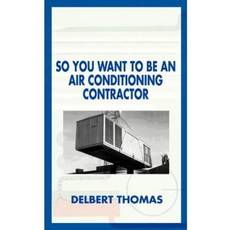 So You Want to Be an Air Conditioning Contractor? Paperback, Authorhouse