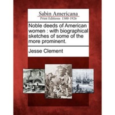 Noble Deeds of American Women: With Biographical Sketches of Some of the More Prominent. Paperback, Gale Ecco, Sabin Americana