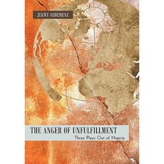 The Anger of Unfulfillment: Three Plays Out of Nigeria Hardcover, iUniverse