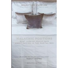 Halachic Positions: What Judaism Really Says about Passion in the Marital Bed Paperback, Jonathan Shapiro