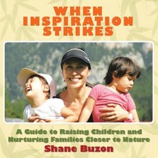 When Inspiration Strikes: A Guide to Nurture Your Families Closer to Nature Paperback, Authorhouse UK