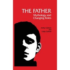 The Father: Mythology and Changing Roles Hardcover, Chiron Publications