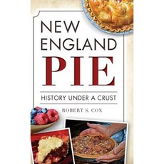 New England Pie: History Under a Crust Hardcover, History Press Library Editions