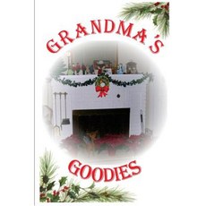 Grandma's Goodies: For Family and Holidays Paperback, Createspace