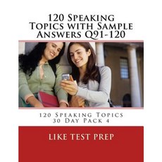 120 Speaking Topics with Sample Answers Q91-120: 120 Speaking Topics 30 Day Pack 4 Paperback, Createspace