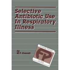 Selective Antibiotic Use in Respiratory Illness: A Family Practice Guide Paperback, Springer