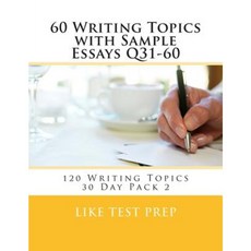 60 Writing Topics with Sample Essays Q31-60: 120 Writing Topics 30 Day Pack 2 Paperback, Createspace