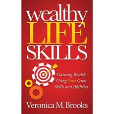 Wealthy Life Skills: Gaining Wealth Using Your Own Skills and Abilities Paperback, Morgan James Publishing