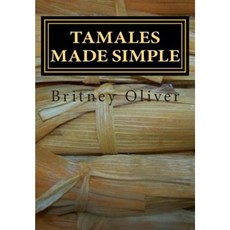 Tamales Made Simple: Step by Step Way to Make Tamales Paperback, Createspace