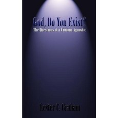 God Do You Exist?: The Questions of a Curious Agnostic Paperback, Authorhouse
