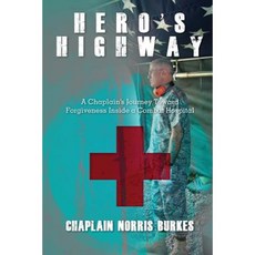 Hero's Highway: A Chaplain's Journey Toward Forgiveness Inside a Combat Hospital Paperback, Chaplain