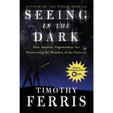 Seeing in the Dark: How Amateur Astronomers Are Discovering the Wonders of the Universe Paperback, Simon & Schuster