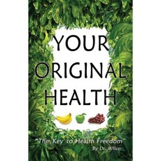 Your Original Health: The Key to Health Freedom Paperback, Original Health