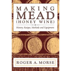 Making Mead (Honey Wine): History Recipes Methods and Equipment Paperback, Wicwas Press