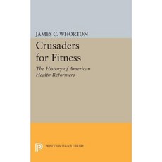 Crusaders for Fitness: The History of American Health Reformers Paperback, Princeton University Press