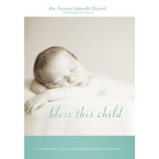 Bless This Child: A Comprehensive Guide to Creating Baby Blessing Ceremonies Hardcover, iUniverse