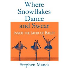 Where Snowflakes Dance and Swear: Inside the Land of Ballet Hardcover, Cadwallader and Stern