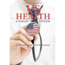 Us Health: A Failed System: A Threat to Society and the Economy Paperback