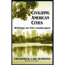 Civilizing American Cities: Writings on City Landscapes Paperback, Da Capo Press