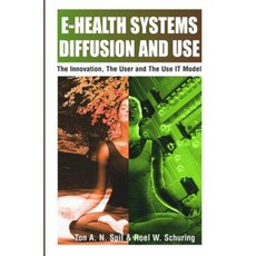 E-Health Systems Diffusion and Use: The Innovation the User and the Use It Model Hardcover, Idea Group Publishing
