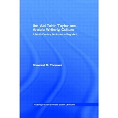 Ibn ABI Tahir Tayfur and Arabic Writerly Culture: A Ninth Century Bookman in Baghdad Paperback, Routledge